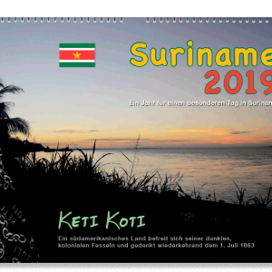 Ulrich Burkhard: Suriname 2019: Ein Jahr für einen besonderen Tag in Suriname (KETI KOTI)