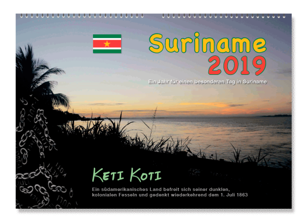 Ulrich Burkhard: Suriname 2019: Ein Jahr für einen besonderen Tag in Suriname (KETI KOTI)
