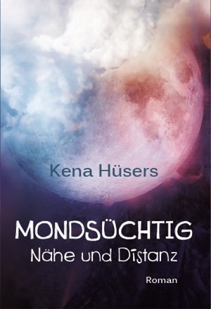 Kena Hüsers: Mondsüchtig - Nähe und Distanz