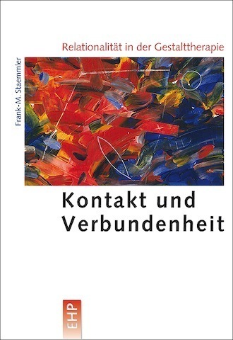Frank-M. Staemmler: RELATIONALITÄT IN DER GESTALTTHERAPIE Kontakt und Verbundenheit