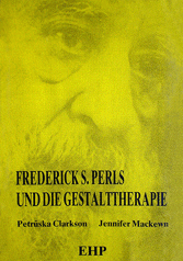 Petruska Clarkson, Jennifer Mackewn: FREDERICK S. PERLS UND DIE GESTALTTHERAPIE