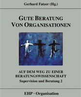 Gerhard Fatzer: GUTE BERATUNG VON ORGANISATIONEN - AUF DEM WEG ZU EINER BERATUNGSWISSENSCHAFT