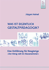 Jürgen Heinel: WAS IST EIGENTLICH GESTALTPÄDAGOGIK?