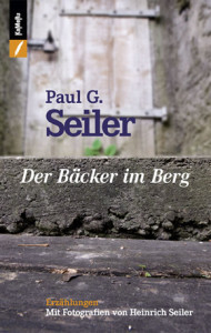 Paul G. Seiler: Der Bäcker im Berg