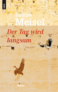 Sabine Meisel: Der Tag wird langsam