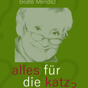 Beate Mendez: Alles für die Katz?