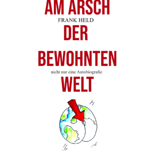 Frank Held: Am Arsch der bewohnten Welt