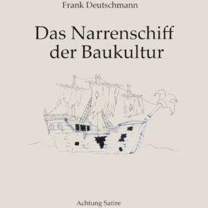 Frank Deutschmann: Das Narrenschiff der Baukultur